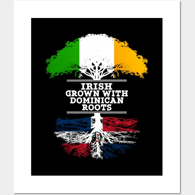 Irish Grown With Dominican Republic Roots - Gift for Dominican With Roots From Dominican Republic Wall Art by Country Flags